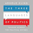The Three Languages of Politics: Talking Across the Political Divides