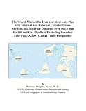 The World Market for Iron and Steel Line Pipe with Internal and External Circular Cross-Sections and External Diameter over 406.4 mm for Oil and Gas Pipelines Excluding Seamless Line Pipe: A 2007 Global Trade Perspective
