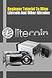 Beginner Tutorial To Mine Litecoin And Other Altcoins: How to Mine Litecoins on Windows (English Edition)