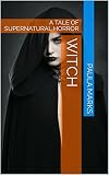 Witch: A TALE OF SUPERNATURAL HORROR (English Edition)