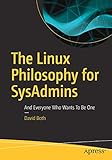 The Linux Philosophy for SysAdmins: And Everyone Who Wants To Be One