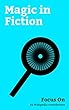 Focus On: Magic in Fiction: The Legend of Zelda, Final Fantasy XV, Fairy Tail, Yooka-Laylee, RWBY, Encantadia, The Irregular at Magic High School, Jedi, ... Harry Potter, Sith, etc. (English Edition)
