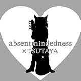 ａｂｓｅｎｔｍｉｎｄｅｄｎｅｓｓ　×　ＴＳＵＴＡＹＡ