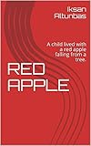 RED APPLE: A child lived with a red apple falling from a tree. (00002 Book 3) (English Edition)
