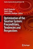 Optimization of the Taxation System: Preconditions, Tendencies and Perspectives (Studies in Systems, Decision and Control)