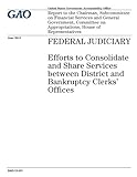 Federal Judiciary: Efforts to Consolidate and Share Services Between District and Bankruptcy Clerks' Offices