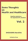 Some thoughts on Health and healthcare: Reading selections for Japanese EFL students Vol.2 テーマ別英語読本： 健康と医療 (2)