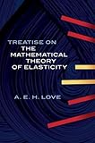 A Treatise on the Mathematical Theory of Elasticity (Dover Books on Engineering)