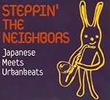 STEPPIN�fTHE NEIGHBORS Japanese Meets Urbanbeats