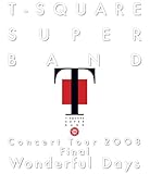 T-SQUARE SUPER BAND Concert Tour 2008 Final �gWonderful Days�h