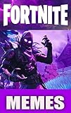 Memes: Fortnite Memes Funny Funniness (Fun Fortnite Battle Royale Funnies)Funny Fortnite Memes (English Edition)