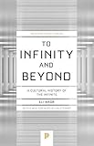 To Infinity and Beyond: A Cultural History of the Infinite (Princeton Science Library)