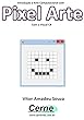 Introdução a Arte Computacional com Pixel Arte Com o Visual C# (Portuguese Edition)
