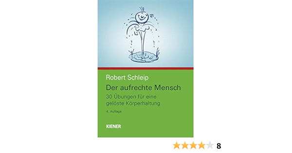 Amazon Der Aufrechte Mensch 30 Uebungen Fuer Eine Geloeste Koerperhaltung Schleip Robert Stress Management
