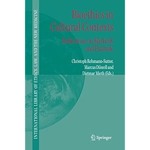 Bioethics in Cultural Contexts: Reflections on Methods and Finitude (International Library of Ethics, Law, and the New Medicine)