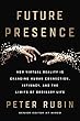 Future Presence: How Virtual Reality Is Changing Human Connection, Intimacy, and the Limits of Ordinary Life
