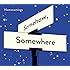 Somehow, Somewhere