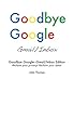 Goodbye Google - Gmail/Inbox Edition: Reclaim your privacy! Reclaim your data! (English Edition)