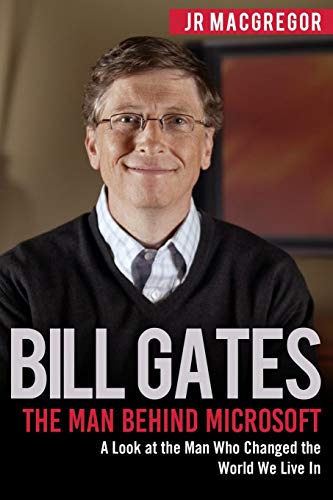 Bill Gates: The Man Behind Microsoft: A Look at the Man Who Changed the World We Live In (Billionaire Visionaries)の表紙