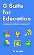 G Suite for Education: Diventa un professore digitale con i programmi gratuiti di Google per la scuola primaria, media e superiore (Italian Edition)