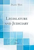 Legislature and Judiciary (Classic Reprint)