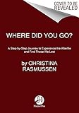 Where Did You Go?: A Step-by-Step Journey to Experience the Afterlife and Find Those We Lost