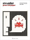 Invader Prints on Paper Catalogue raisonnE 2001-2020 /anglais