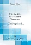 Mechanical Engineering Materials: Their Properties and Treatment in Construction (Classic Reprint)