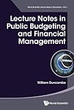 Lecture Notes in Public Budgeting and Financial Management (World Scientific Lecture Notes in Economics)