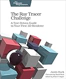 The Ray Tracer Challenge: A Test-Driven Guide to Your First 3D Renderer (Pragmatic Bookshelf) The Ray Tracer Challenge: A Test-Driven Guide to Your First 3D Renderer (Pragmatic Bookshelf)