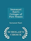 Immanuel Kant's Critique of Pure Reason - Scholar's Choice Edition