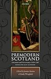 Premodern Scotland: Literature and Governance 1420-1587. Essays for Sally Mapstone
