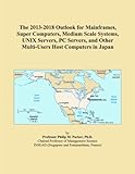 The 2013-2018 Outlook for Mainframes, Super Computers, Medium Scale Systems, UNIX Servers, PC Servers, and Other Multi-Users Host Computers in Japan