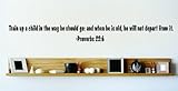 Train Up A Child In The Way He Should Go: And When He Is Old, He Will Not Depart From It. - Proverbs