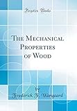 The Mechanical Properties of Wood (Classic Reprint)