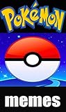 Memes: Pokemon/Pokemon Go Funny Memes (XL Pokemon Jokes Entertainment & Awesome Funny Memes Dankness) (English Edition)