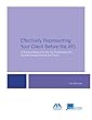 Effectively Representing Your Client Before the IRS: A Practical Manual for the Tax Practitioner with Sample Correspondence and Forms