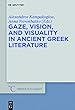 Gaze, Vision, and Visuality in Ancient Greek Literature (Trends in Classics - Supplementary Volumes)