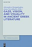 Gaze, Vision, and Visuality in Ancient Greek Literature (Trends in Classics - Supplementary Volumes)