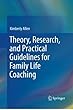 Theory, Research, and Practical Guidelines for Family Life Coaching