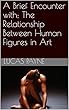 A Brief Encounter with: The Relationship Between Human Figures in Art (English Edition)