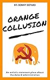 Orange Collusion: An artistic statement piece about the dotard administration (The Orange Filth Series Book 2) (English Edition)