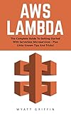 AWS Lambda: The Complete Guide To Getting Started With Serverless Microservices - Plus Little-Known Tips And Tricks! (AWS Lambda, AWS Lambda For Beginners, Serverless Microservices) (English Edition) AWS Lambda: The Complete Guide To Getting Started With Serverless Microservices - Plus Little-Known Tips And Tricks! (AWS Lambda, AWS Lambda For Beginners, Serverless Microservices) (English Edition)