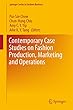 Contemporary Case Studies on Fashion Production, Marketing and Operations (Springer Series in Fashion Business)