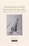 Intertextualité Surréaliste Dans La Poésie De René Char: Apparitions Et Réapparitions De L’image D’artine (Faux Titre)