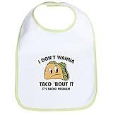 CafePress - I Don't Wanna Taco 'Bout It - Bib by CafePress