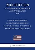 Chemical Substances When Manufactured or Processed as Nanoscale Materials - Tsca Reporting and Recordkeeping Requirements (Us Environmental Protection Agency Regulation) (Epa) (2018 Edition)