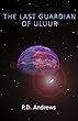 The Last Guardian of Uluur (English Edition)