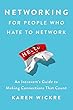 Networking for People Who Hate to Network: An Introvert's Guide to Making Connections That Count