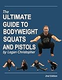 The Ultimate Guide to Bodyweight Squats and Pistols (English Edition)